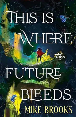 This is Where the Future Bleeds by Mike Brooks