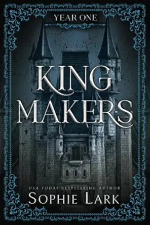 Kingmakers Year One by Sophie Lark