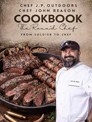 Chef John Reason Cookbook: The Roux’d Chef: From Soldier to Chef