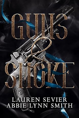 Guns & Smoke by Lauren Sevier and Abbie Lynn Smith