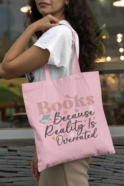 Books Because Reality Is Overrated Tote Bag: Pink