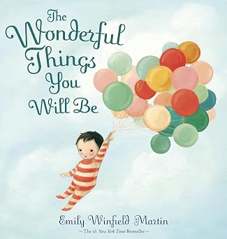 The Wonderful Things You Will Be by Emily Winfield Martin