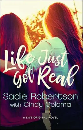 Life Just Got Real by Sadie Robertson and Cindy Coloma