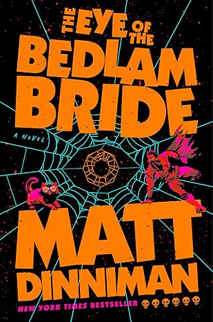 The Eye of the Bedlam Bride by Matt Dinniman