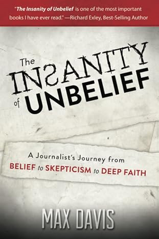 The Insanity of Unbelief by Max Davis