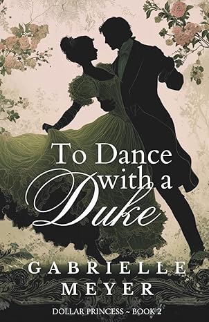 To Dance with a Duke by Gabrielle Meyer